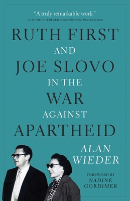 Ruth First and Joe Slovo in the War Against Apartheid - Wieder, Alan, and Gordimer, Nadine, Professor (Foreword by)