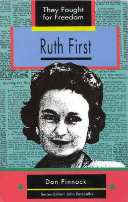 Ruth First: Grade 10 - 12 - Pinnock, D., and Pampallis, J. (Editor), and van Wyk, C. (Editor)