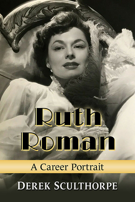 Ruth Roman: A Career Portrait - Sculthorpe, Derek