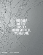 Ruth Schnell - WORKBOOK: Mirrors of the Unseen