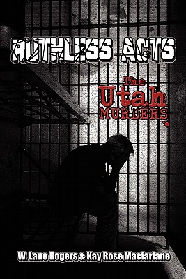 Ruthless Acts: The Utah Murders - Rogers, W Lane