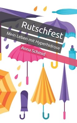 Rutschfest: Mein Leben mit Hyperhidrose - Schmid, Anna