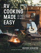 RV Cooking Made Easy: 100 Simple Recipes for Your Kitchen on Wheels: A Cookbook