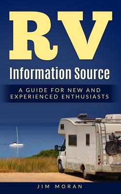 RV Information Source: A Guide for New and Experienced Enthusiasts - Moran, Jim