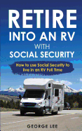 RV Living: Retire Into An RV With Social Security: How To Use Social Security To Live In An RV Full Time