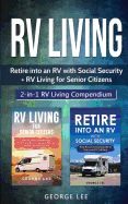 RV Living: Retire Into an RV with Social Security + RV Living for Senior Citizens: 2-in-1 RV Living Compendium