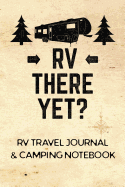 RV Travel Journal & Camping Notebook (RV There Yet)