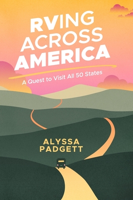 RVing Across America: A Quest to Visit All 50 States - Padgett, Alyssa