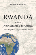 Rwanda and the New Scramble for Africa: From Tragedy to Useful Imperial Fiction