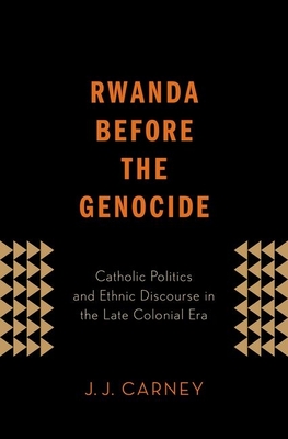 Rwanda Before the Genocide - Carney, J J