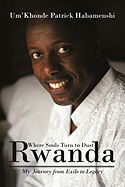 Rwanda, Where Souls Turn to Dust: My Journey from Exile to Legacy