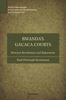 Rwanda's Gacaca Courts: Between Retribution and Reparation - Bornkamm, Paul Christoph