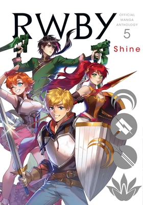 Rwby: Official Manga Anthology, Vol. 5, 5: Shine - Rooster Teeth Productions (Creator), and Oum, Monty (Creator)