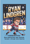 Ryan Lindgren: How Dedication and Passion Turned a Dream into Reality (A Biography book for kids)