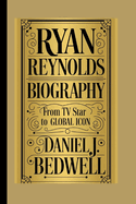 Ryan Reynolds Biography: From TV Star to Global Icon