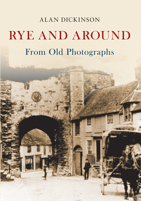 Rye and Around from Old Photographs - Dickinson, Alan