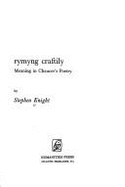 Rymyng Craftily: Meaning in Chaucer's Poetry - Knight, Stephen Thomas