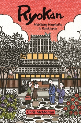 Ryokan: Mobilizing Hospitality in Rural Japan - McMorran, Chris