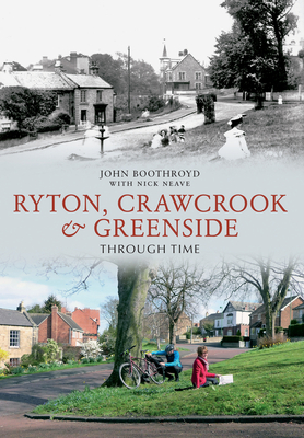 Ryton, Crawcrook & Greenside Through Time - Neave, Nick, and Boothroyd, John