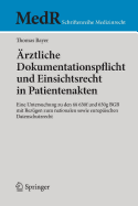 ?rztliche Dokumentationspflicht Und Einsichtsrecht in Patientenakten: Eine Untersuchung Zu Den  630f Und 630g Bgb Mit Bez?gen Zum Nationalen Sowie Europ?ischen Datenschutzrecht