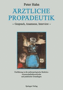 ?rztliche Prop?deutik: Gespr?ch, Anamnese, Interview Einf?hrung in die anthropologische Medizin - wissenschaftstheoretische und praktische Grundlagen