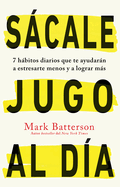 Scale Jugo Al D?a: 7 Hbitos Diarios Que Te Ayudarn a Estresarte Menos Y a Lograr Ms / Win the Day: Seven Daily Habits to Help You Stress Less and Accom