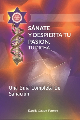 Snate y Despierta Tu Pasi?n, Tu Dicha: Una Gu?a Completa De Sanaci?n - Carabel Ferreiro, Estrella