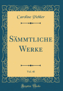 Smmtliche Werke, Vol. 48 (Classic Reprint)