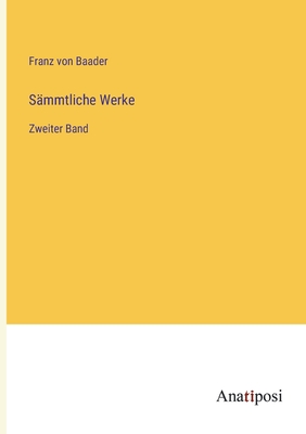 Smmtliche Werke: Zweiter Band - Baader, Franz Von