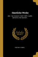 Smtliche Werke: Abt. 1.bd. Dramen I (1841-1847). Judith. Genoveva. Der Diamant...