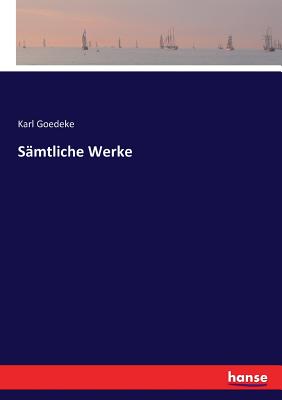 Smtliche Werke - Goedeke, Karl