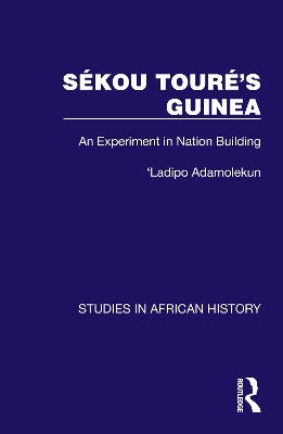 Skou Tour's Guinea: An Experiment in Nation Building - Adamolekun, Ladipo