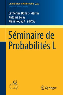 Sminaire de Probabilits L - Donati-Martin, Catherine (Editor), and Lejay, Antoine (Editor), and Rouault, Alain (Editor)