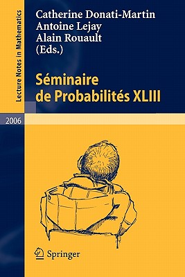 Sminaire de Probabilits XLIII - Donati Martin, Catherine (Editor), and Lejay, Antoine (Editor), and Rouault, Alain (Editor)