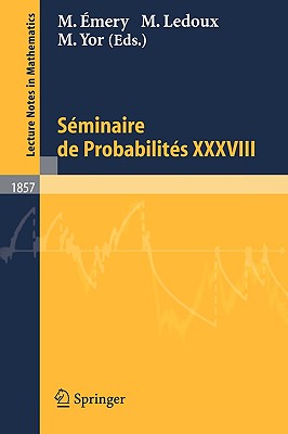 Sminaire de Probabilits XXXVIII - mery, Michel (Editor), and LeDoux, Michel (Editor), and Yor, Marc (Editor)