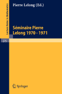 Sminaire Pierre Lelong (Analyse). Anne 1970 - 1971: Institut Henri Poincar, Paris/France