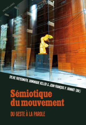 Smiotique Du Mouvement: Du Geste  La Parole - Freyermuth, Sylvie (Editor), and Keller, Dominique (Editor), and Bonnot, Jean-Franois (Editor)