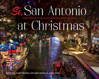 S, San Antonio: Our Favorite Places, People, and Things at Christmas - McMillan, Patricia Hart, and King, Natalia G (Photographer)