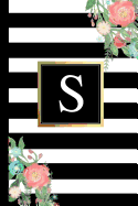 S: Black and White Stripes & Flowers, Floral Personal Letter S Monogram, Customized Initial Journal, Monogrammed Notebook, Lined 6x9 Inch College Ruled, Perfect Bound, Glossy Soft Cover Diary