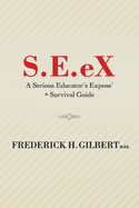 S.E.Ex: A Serious Educator's Ex-Pose' + Survival Guide Volume 1