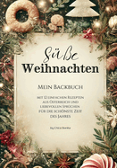 S??e Weihnachten - Mein Backbuch: mit 12 einfachen Rezepten aus ?sterreich und liebevollen Spr?chen f?r die schnste Zeit des Jahres