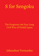 S for Sengoku: The Forgotten 184 Year Long Civil War of Feudal Japan