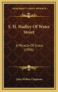 S. H. Hadley of Water Street: A Miracle of Grace (1906)