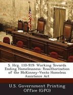 S. Hrg. 110-919: Working Towards Ending Homelessness: Reauthorization of the McKinney-Vento Homeless Assistance ACT