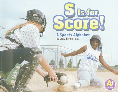 S Is for Score!: A Sports Alphabet - Salas, Laura Purdie