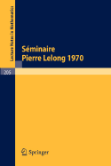 S?minaire Pierre Lelong (Analyse), Ann?e 1970: Institut Henri Poincar?, Paris - Dold, A (Editor), and Eckmann, B (Editor)