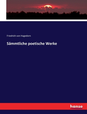 S?mmtliche poetische Werke - Hagedorn, Friedrich Von