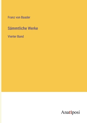 S?mmtliche Werke: Vierter Band - Baader, Franz Von