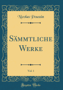 S?mmtliche Werke, Vol. 1 (Classic Reprint)