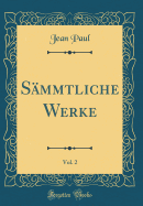 S?mmtliche Werke, Vol. 2 (Classic Reprint)